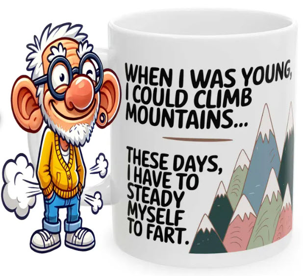 Funny white coffee mug featuring cartoon mountains and the quote 'When I was young, I could climb mountains... these days, I have to steady myself to fart' with a humorous old man illustration – perfect gag gift for aging adults, senior birthdays, retirement laughs, and old fart humor lovers.