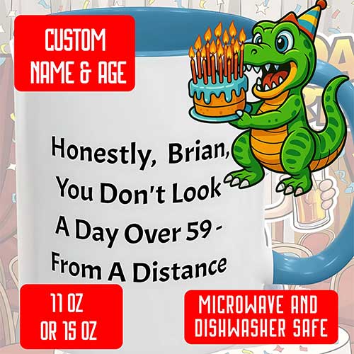 Funny customizable birthday mug with a cartoon dinosaur holding a cake, featuring the text “Honestly, Brian, You Don’t Look a Day Over 59 – From A Distance,” with red labels highlighting custom name and age, microwave and dishwasher safe, and 11 oz or 15 oz sizes.