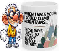 Funny cartoon-style mug with text that reads “When I was young, I could climb mountains… These days, I have to steady myself to fart,” shown next to a cartoon elderly man with glasses and a cloud of gas behind him, perfect gag gift for birthdays or retirement.